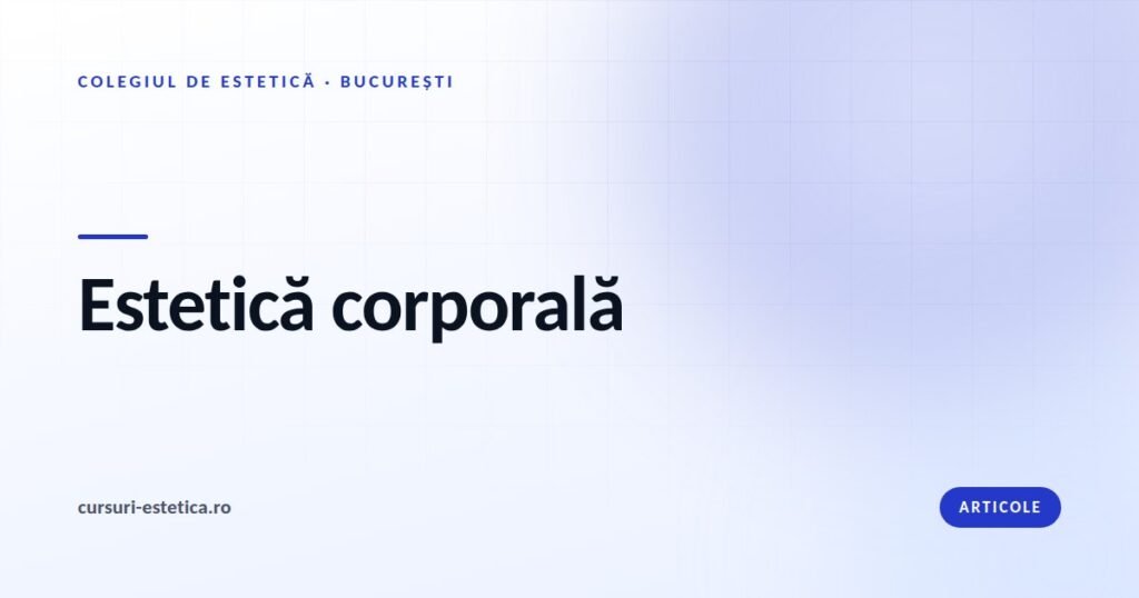 Cursuri de estetică corporală la Colegiul de Estetică Start Academy